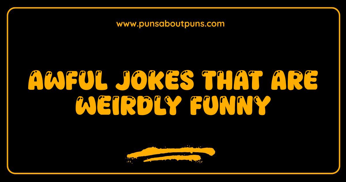 Best Awful Jokes That Are Weirdly Funny The Best Bad Jokes Online