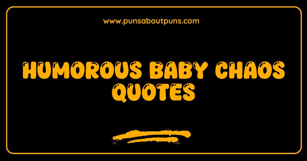 Best Baby Chaos Quotes Hilarious Sayings to Survive Parenthood
