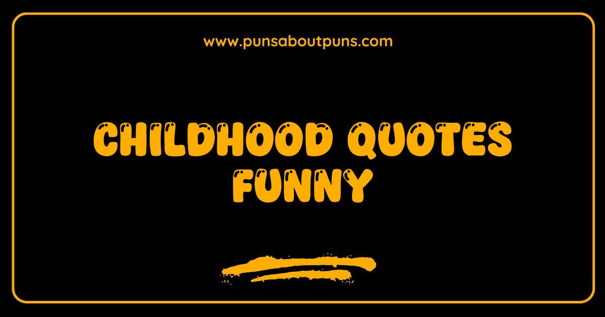 Best Childhood Quotes Funny: Relive Hilarious Moments of Kids Saying the Darndest Things