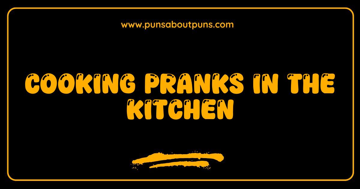 Best Cooking Pranks Kitchen Chaos Hilarious Pranks to Pull
