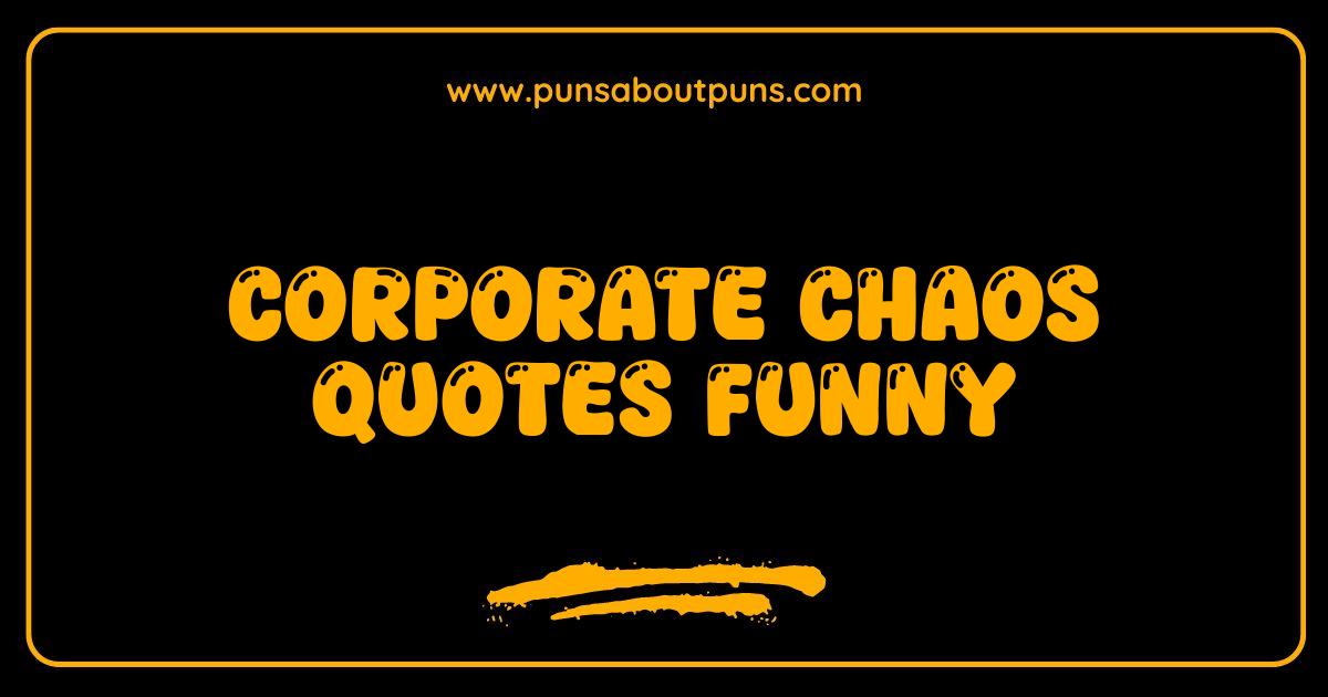 Best Corporate Chaos Quotes Funny: Survive the Madness with Humor