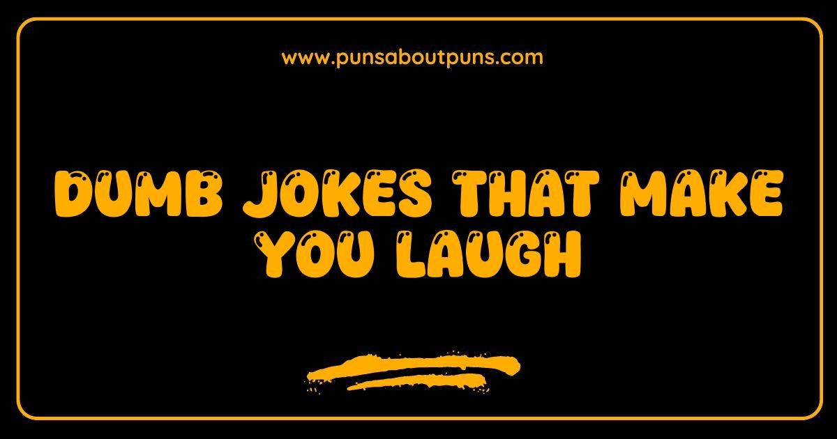 Best Dumb Jokes That Make You Laugh Out Loud Guaranteed Funny Jokes