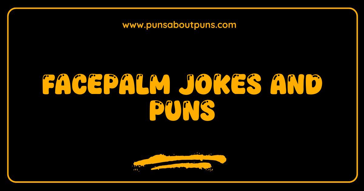 Best Facepalm Jokes & Puns So Bad They