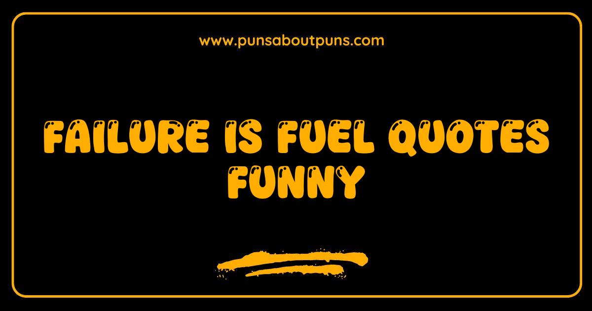 Best Failure is Fuel Quotes Funny: Laugh Your Way to Success