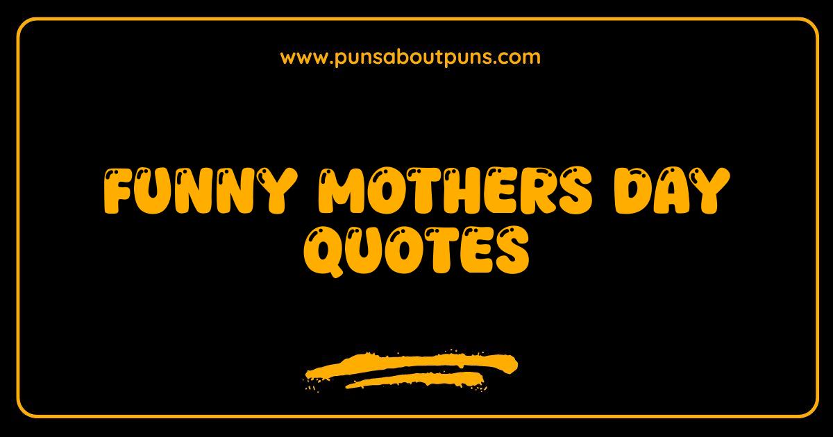 Best Funny Mothers Day Quotes That Will Make Mom LOL