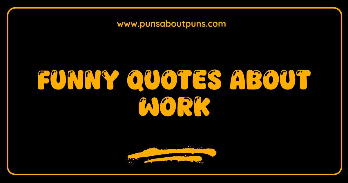 Best Funny Quotes About Work That Will Get You Through the Day
