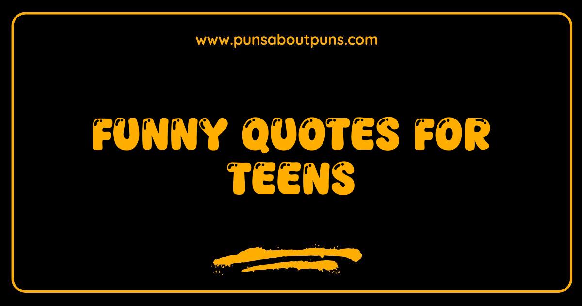Best Funny Quotes for Teens That
