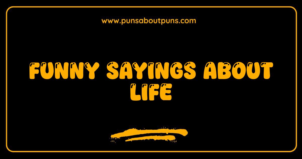 Best Funny Sayings About Life That Will Make You LOL