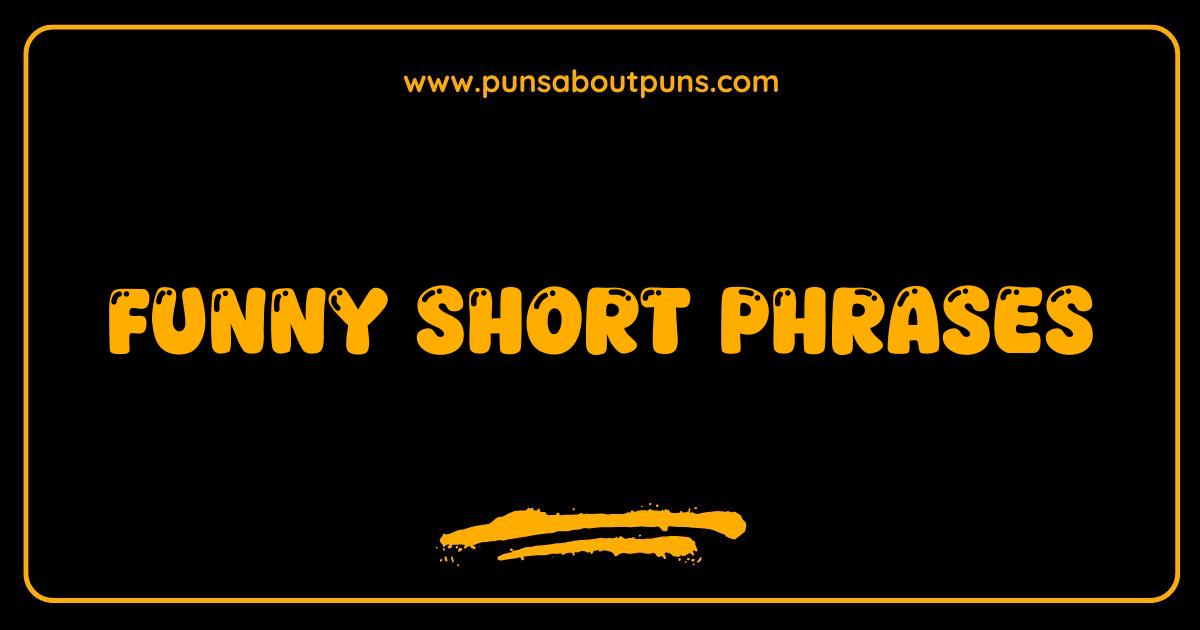 Best Funny Short Phrases That Will Make You LOL Guaranteed