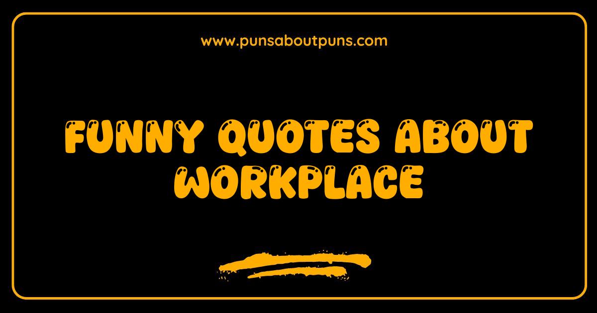 Best Funny Workplace Quotes That Will Get You Through Monday