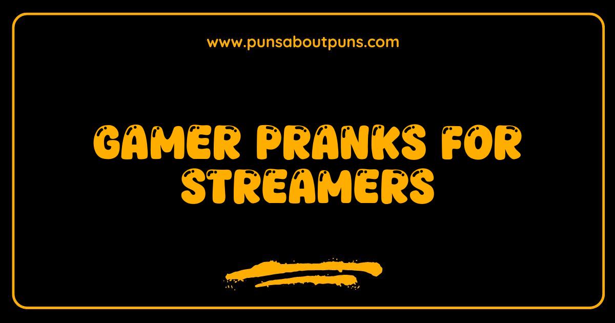 Best Gamer Pranks for Streamers Epic Laughs and Viral Moments