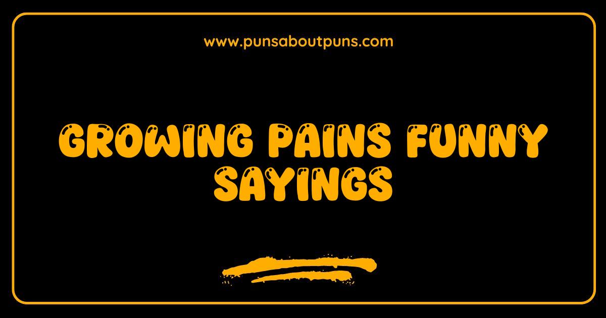 Best Growing Pains Funny Sayings Hilarious Quotes for Every Ache and Ouch