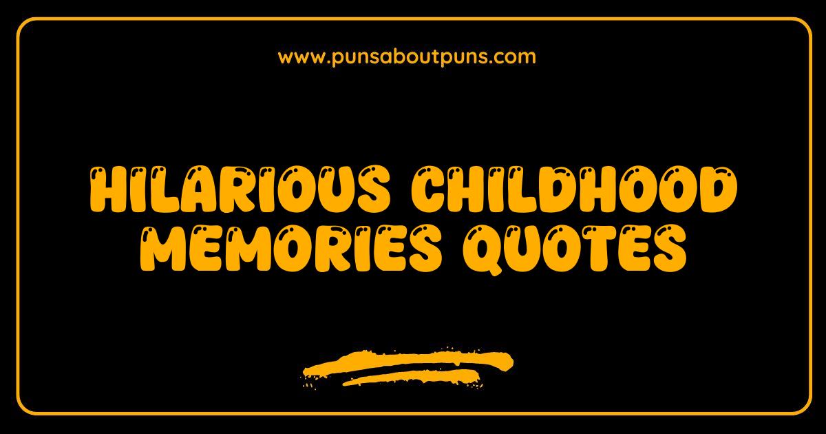 Best Hilarious Childhood Memories Quotes That Will Make You LOL