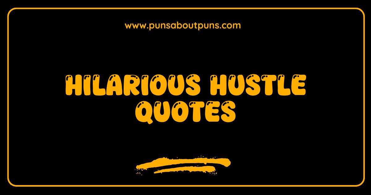 Best Hilarious Hustle Quotes That Will Make You Laugh (and Work Harder)