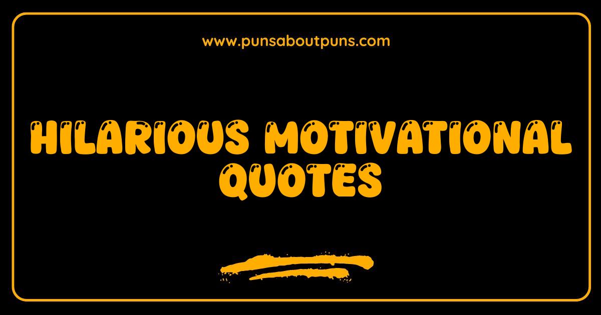 Best Hilarious Motivational Quotes That Will Make You LOL and Achieve Your Goals