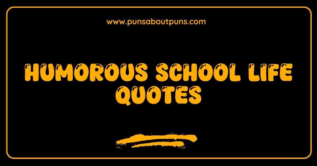 Best Humorous School Life Quotes That