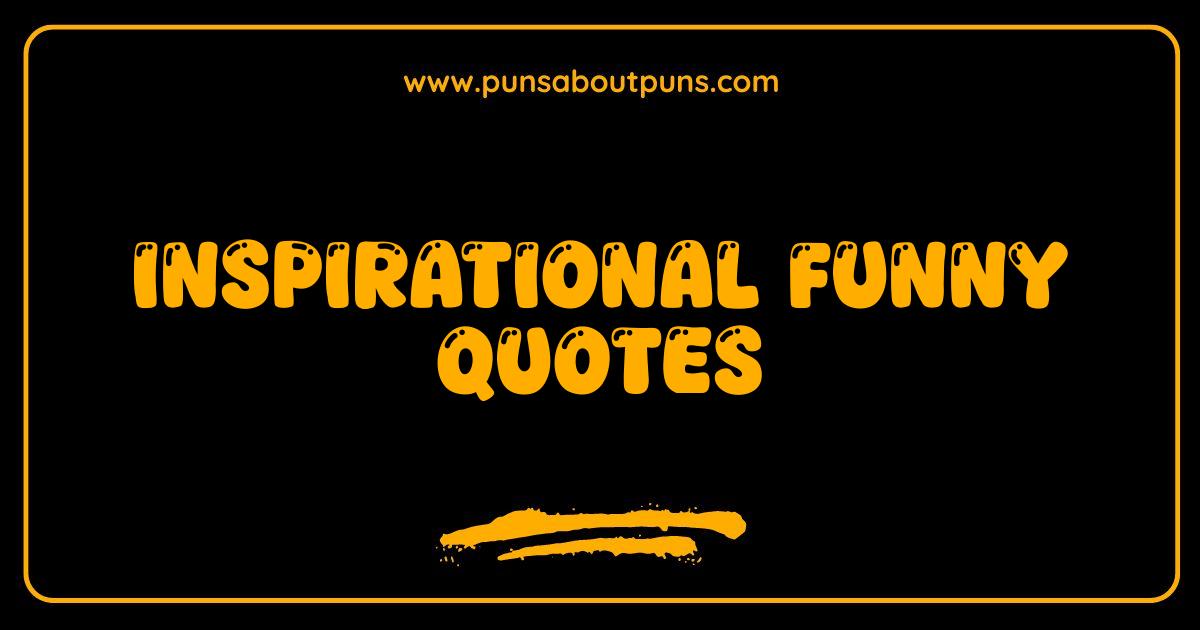 Best Inspirational Funny Quotes That Will Make You Laugh Out Loud