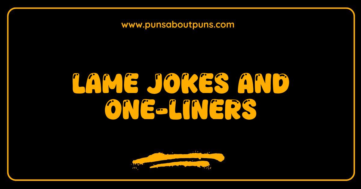 Best Lame Jokes and One-Liners So Bad They