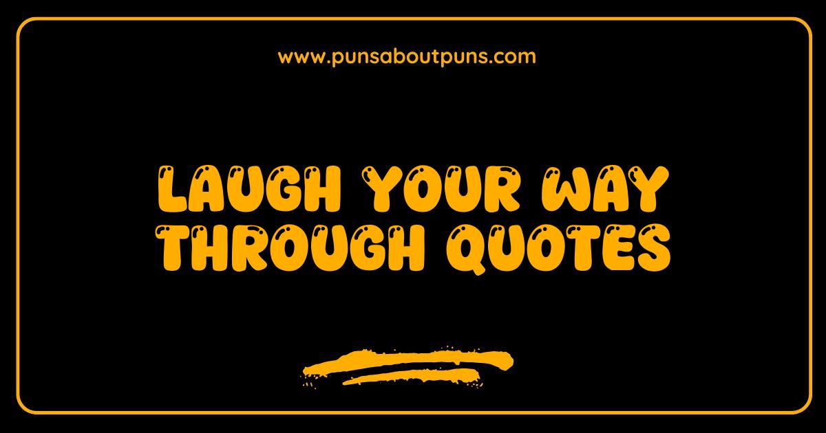 Best Laugh Your Way Through Quotes Hilarious Sayings to Brighten Your Day
