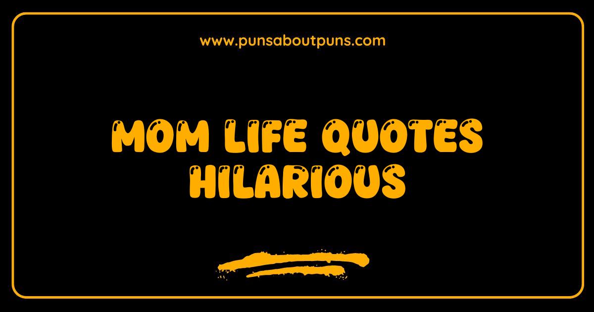 Best Mom Life Quotes Hilarious Truths Every Mother Will Understand