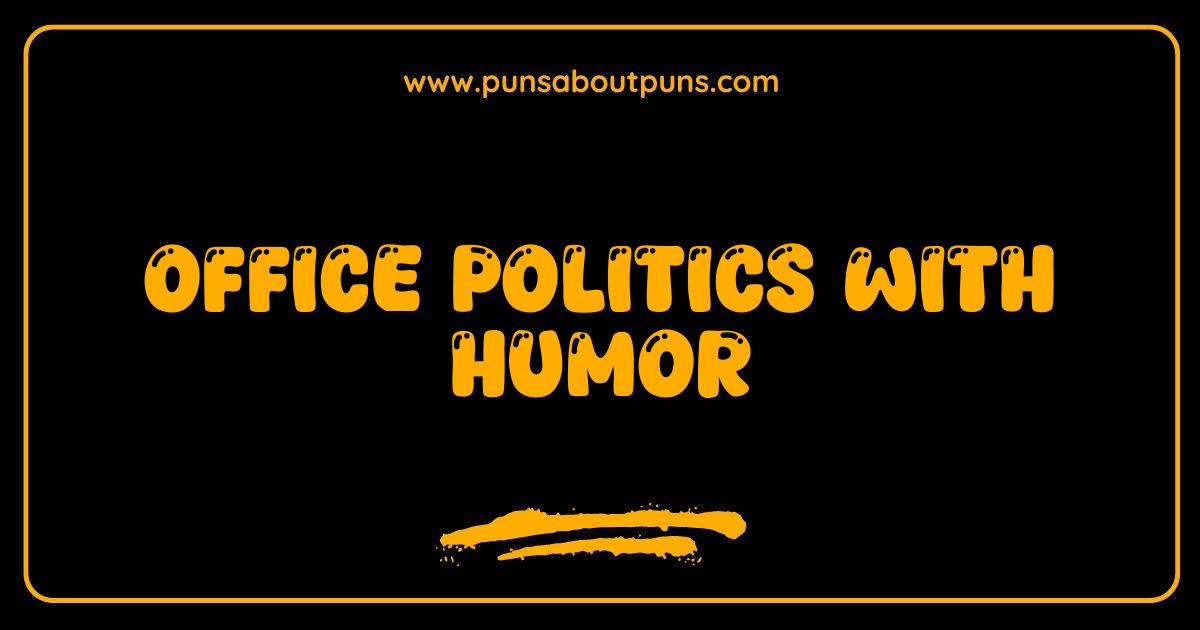 Best Office Politics with Humor Survive the Game Laughing