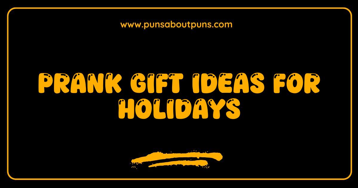 Best Prank Gift Ideas for Holidays Hilarious Gifts That Keep on Giving