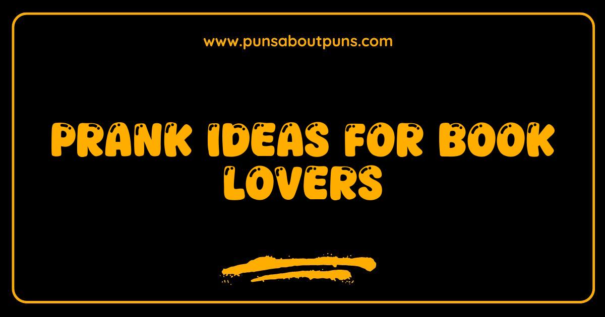 Best Prank Ideas for Book Lovers Hilarious Reads Guaranteed