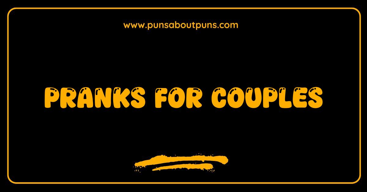Best Pranks for Couples Hilarious Ideas to Keep Your Love Life Laughing