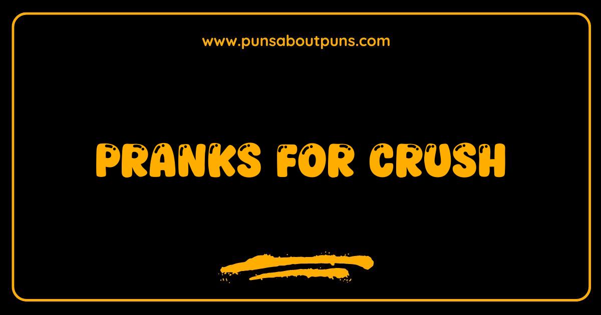 Best Pranks for Crush Get Their Attention (Without Getting Rejected)