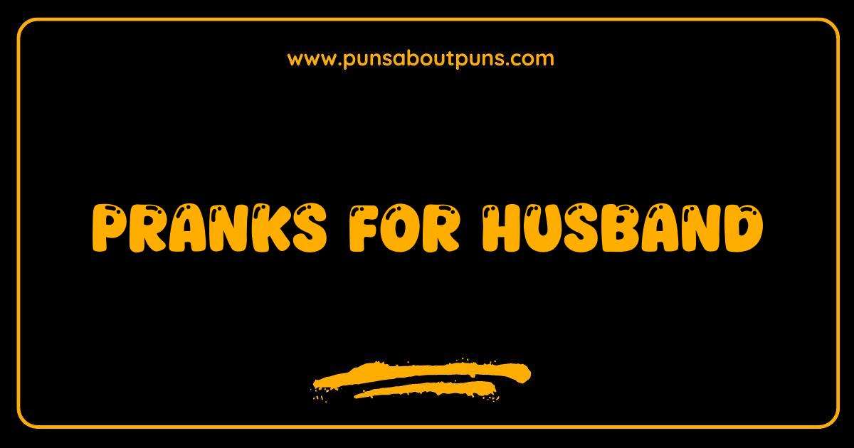 Best Pranks for Husband Hilarious Ideas That Wont Get You Divorced