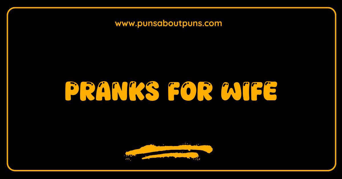 Best Pranks for Wife Hilarious Ideas to Keep Her Laughing