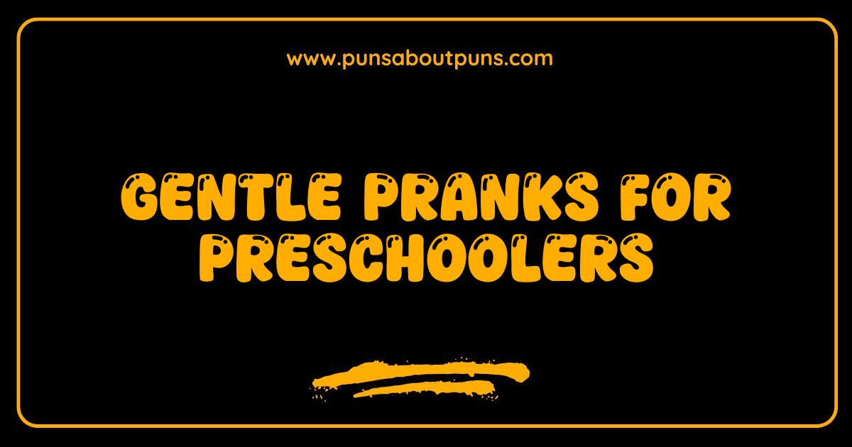 Best Preschooler Pranks Harmless Fun and Giggles for Little Ones