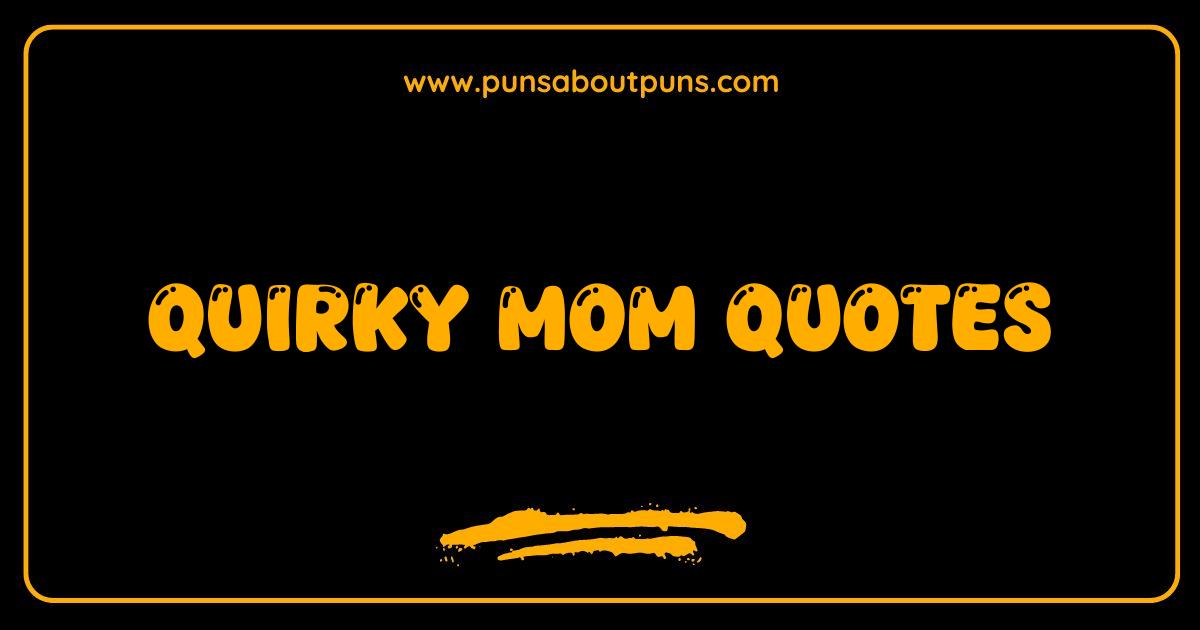 Best Quirky Mom Quotes Hilarious Sayings Every Mother Can Relate To