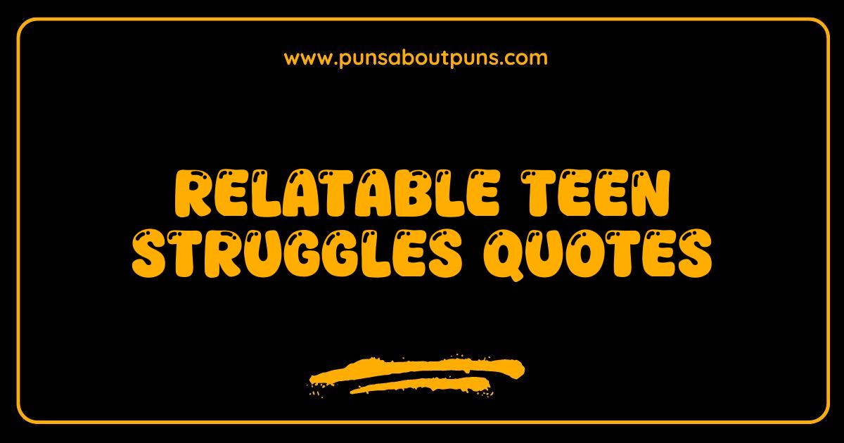 Best Relatable Teen Struggles Quotes You Need to See Right Now