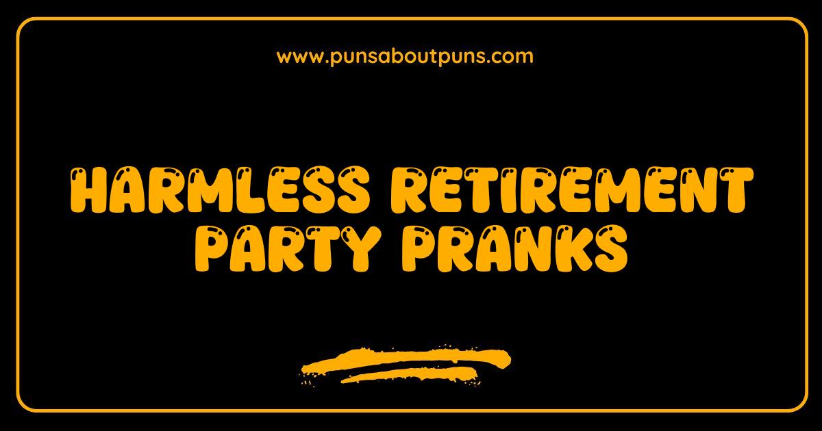 Best Retirement Party Pranks Harmless Fun for the Newly Retired