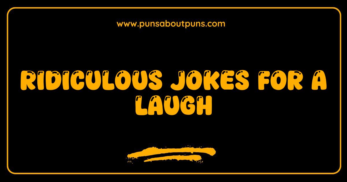 Best Ridiculous Jokes for a Laugh Guaranteed to Crack You Up