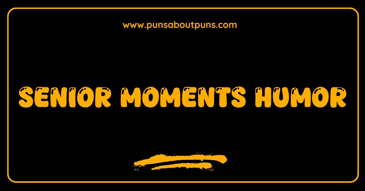 Best Senior Moments Humor Laughing at Life