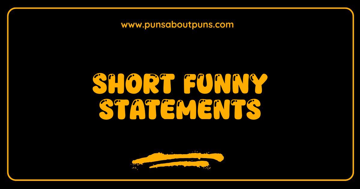 Best Short Funny Statements That Will Crack You Up Guaranteed
