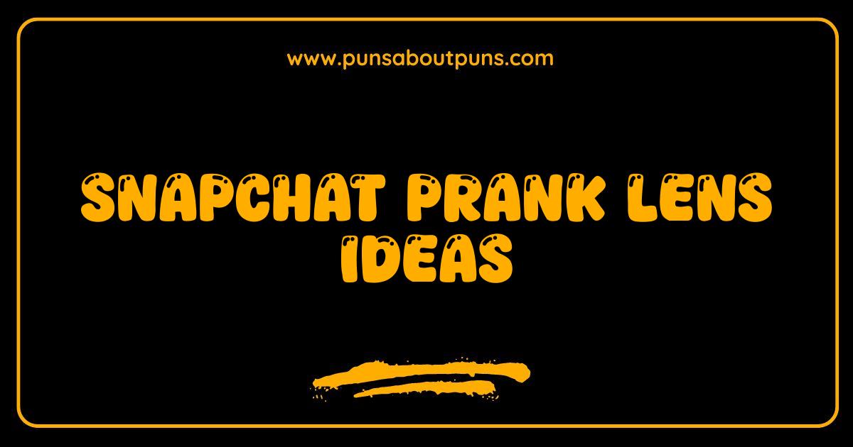 Best Snapchat Prank Lenses Hilarious Ideas to Fool Your Friends