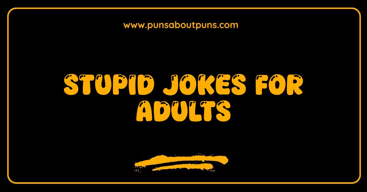 Best Stupid Jokes for Adults That Will Make You Groan and Giggle