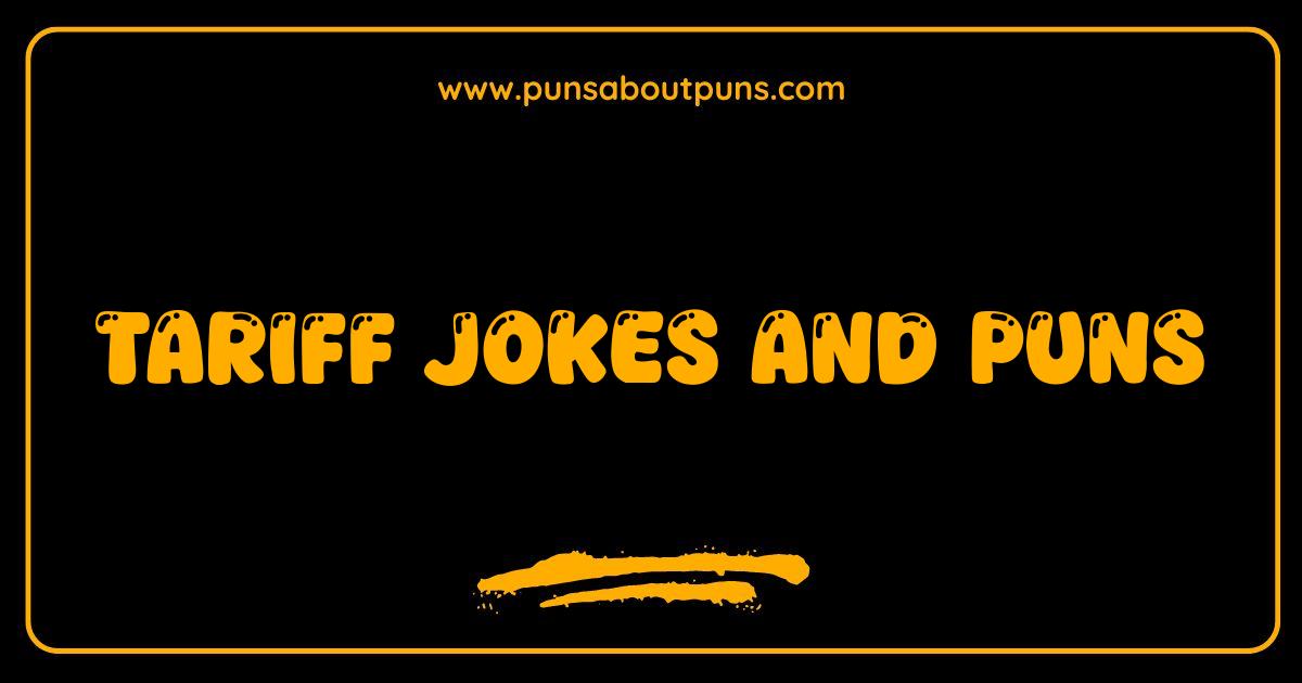 Best Tariff Jokes and Puns: Import Some Laughs Into Your Day
