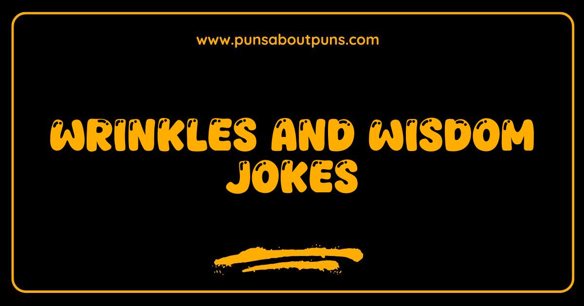 Best Wrinkles and Wisdom Jokes: Laugh Lines and Life Lessons