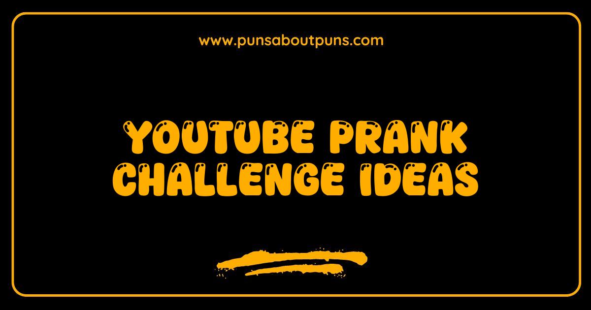 Best YouTube Prank Challenge Ideas That Will Get You Views