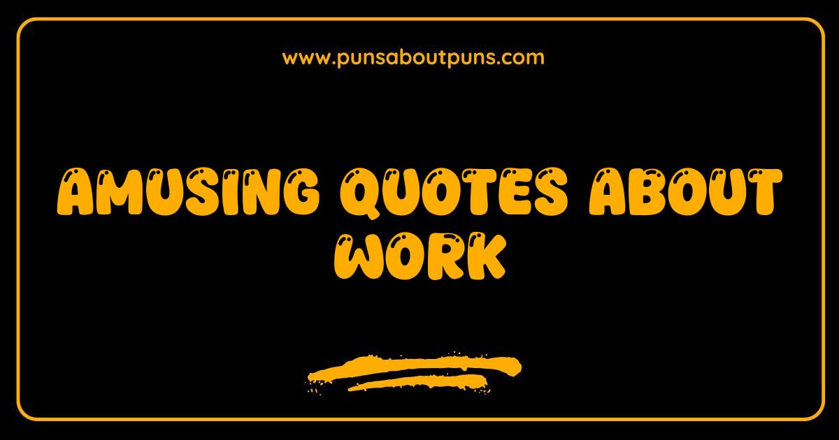 Best Amusing Work Quotes That Will Get You Through Monday