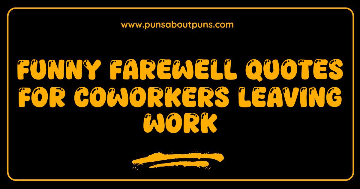 Best Funny Farewell Quotes For Coworkers Leaving Work That Will Make You LOL