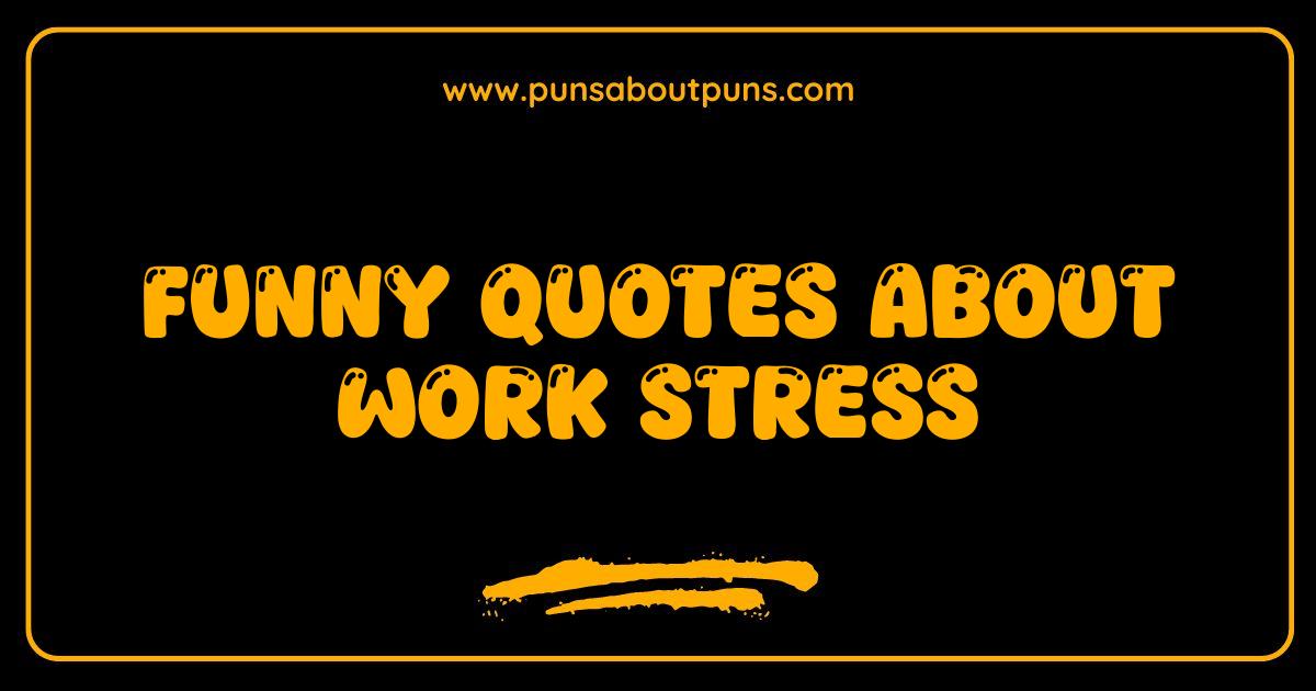 Best Funny Quotes About Work Stress Keep You Sane