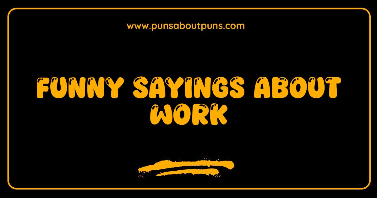 Best Funny Sayings About Work That Will Get You Through the Day
