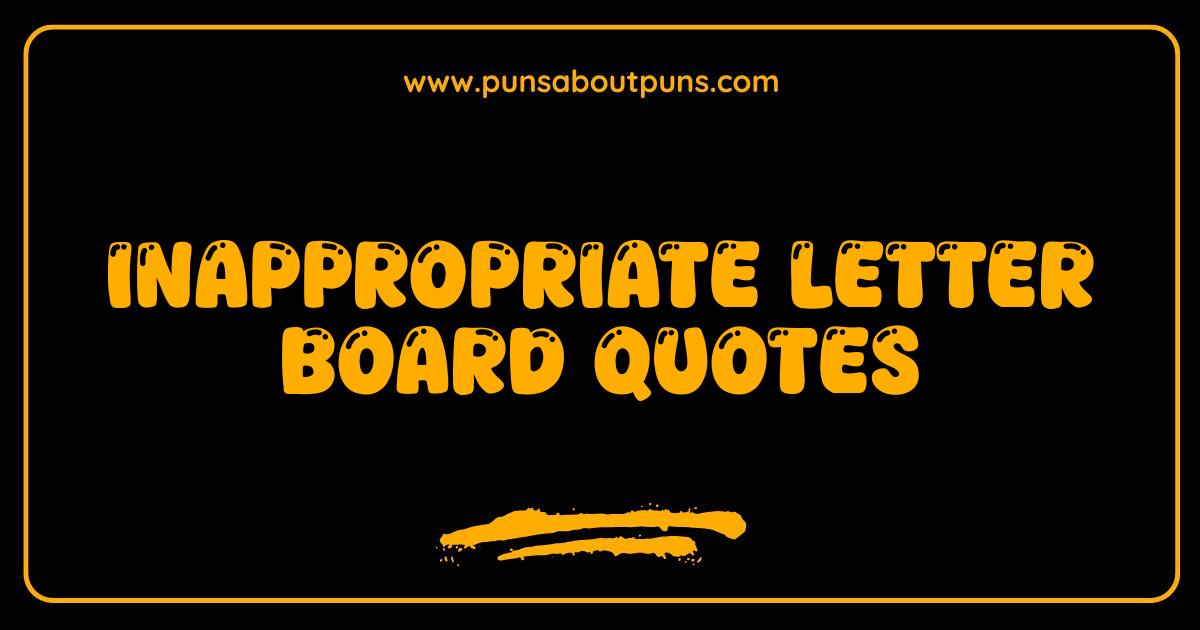 150 Best Inappropriate Letter Board Quotes Hilarious Fails and Epic Wins
