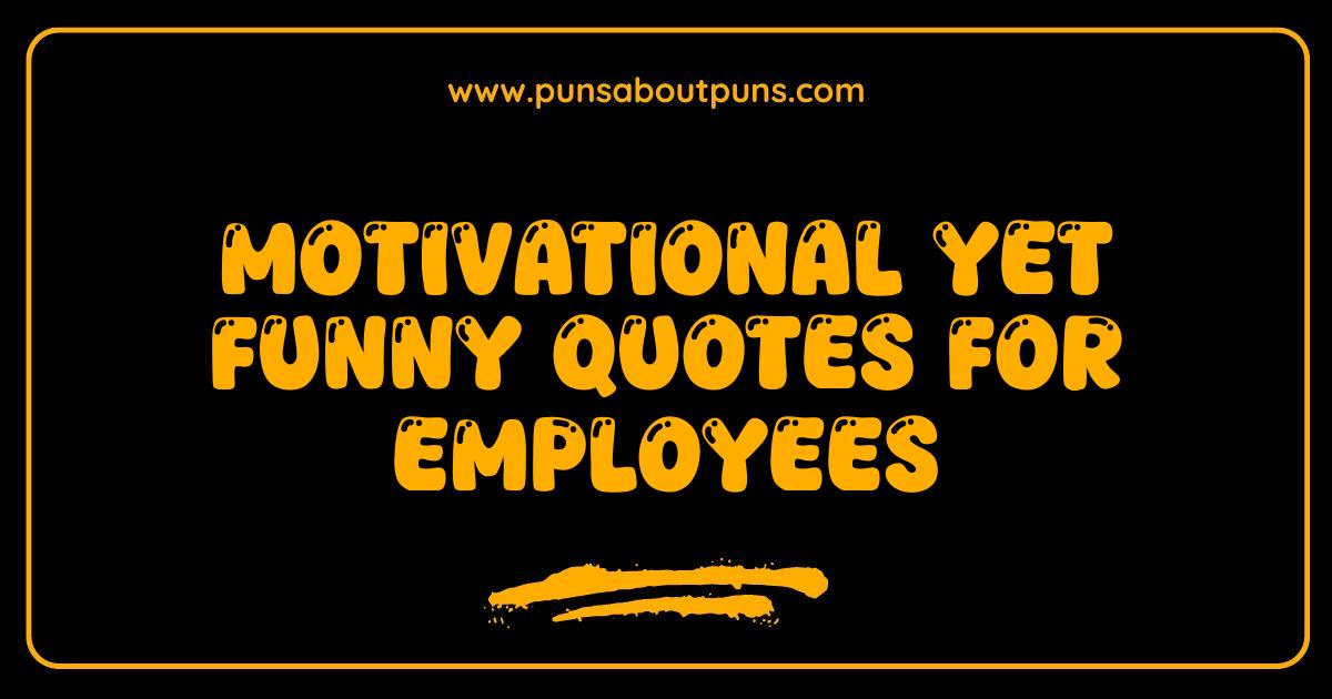 Best Motivational Funny Quotes for Employees Boost Morale with Laughter