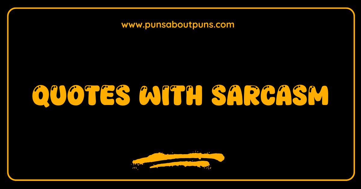 Best Quotes With Sarcasm That Will Make You Laugh Cry and Question Everything